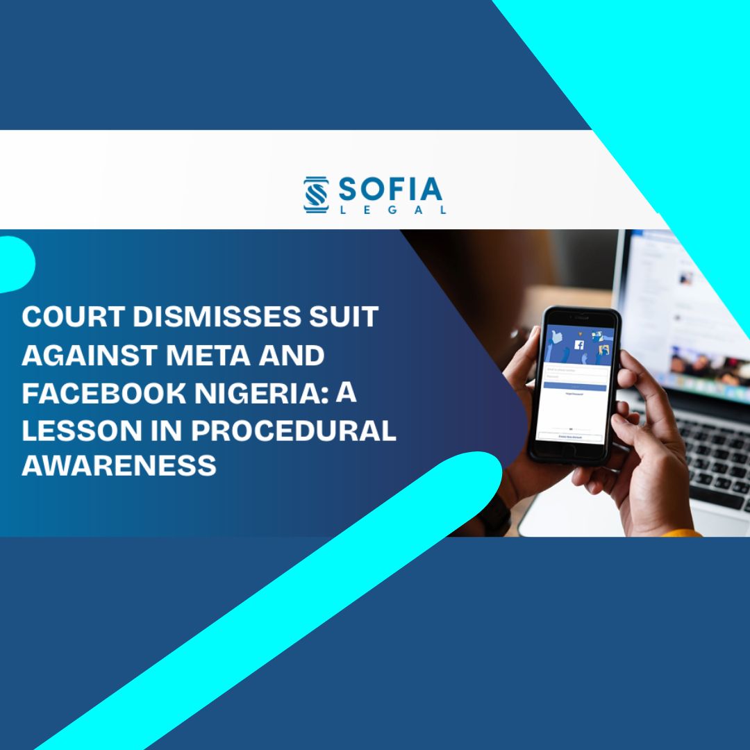 COURT DISMISSES SUIT AGAINST META AND FACEBOOK NIGERIA – A LESSON IN PROCEDURAL AWARENESS
